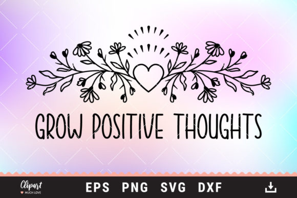 Flower Grow Positive Thoughts SVG, DXF