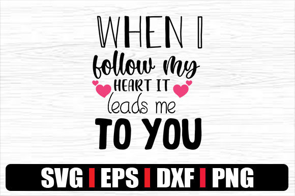When I Follow My Heart It Leads Me to Yo
